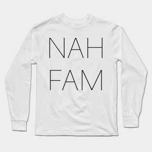 NAH FAM Long Sleeve T-Shirt